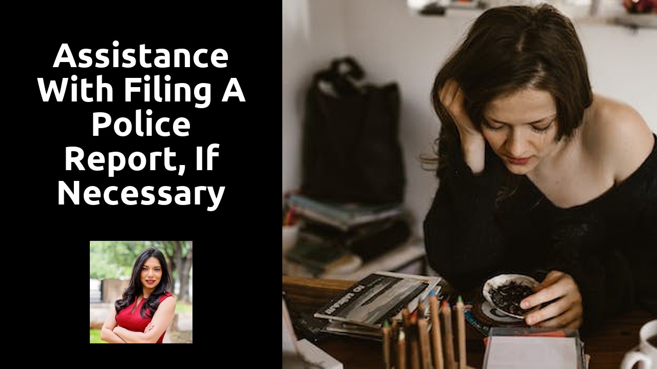 Assistance with filing a police report, if necessary